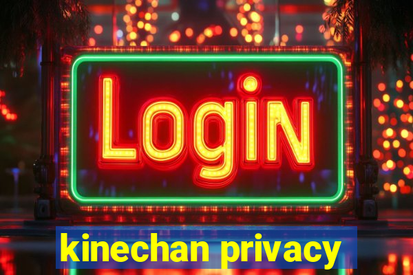 kinechan privacy